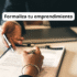 Formaliza tu emprendimiento